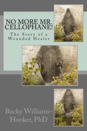 No More Mr. Cellophane! The Story of a Wounded Healer