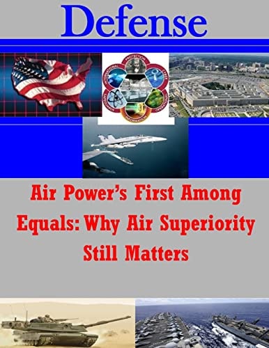 Air Power's First Among Equals Why Air Superiority Still Matters
