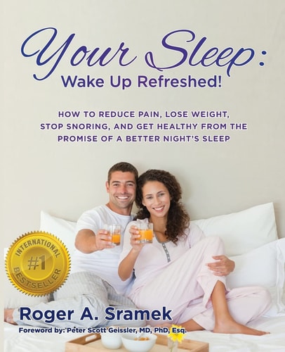 Your Sleep Wake Up Refreshed!: How to Reduce Pain, Lose Weight, Stop Snoring, and Get Healthy from the Promise of a Better Night's Sleep