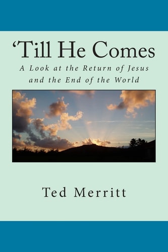 'Till He Comes A Look at the Return of Jesus and the End of the World