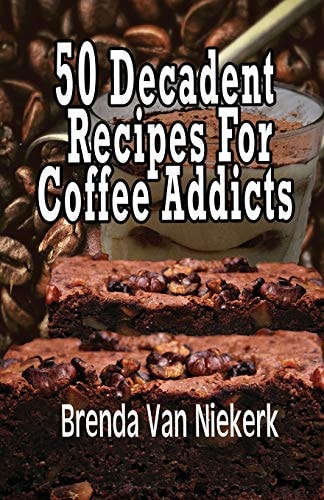 50 Decadent Recipes For Coffee Addicts