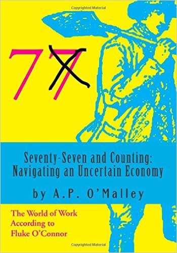 Seventy-Seven and Counting Navigating an Uncertain Economy: The World of Work According to Fluke O'Connor