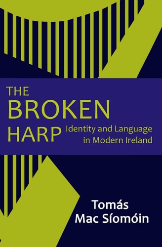 The Broken Harp Identity and Language in Modern Ireland