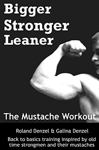 The Mustache Workout Man Up Your Training - Bigger, Stronger, Leaner