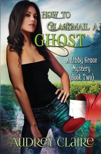 How to Blackmail a Ghost A Libby Grace Mystery - Book 2