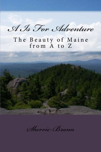 A Is For Adventure A Maine Alphabet Adventure