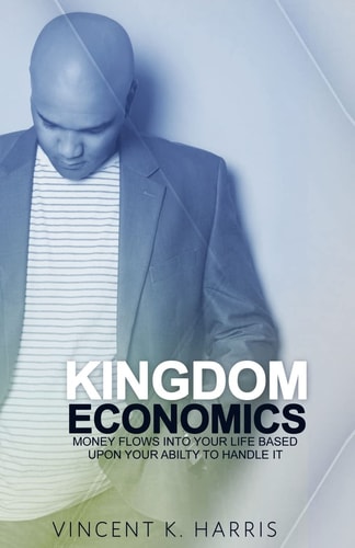 Kingdom Economics Money Flows Into Your Life Based Upon Your Ability To Handle It