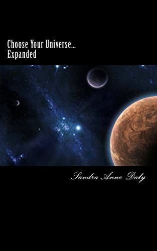 Choose Your Universe... Expanded The Art of Beginning Within