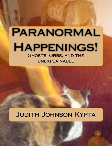 Paranormal Happenings! Ghosts. Orbs. and Eerie Things