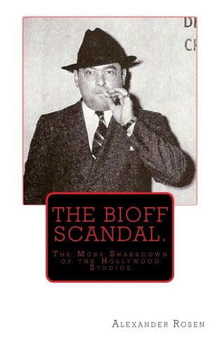 The Bioff Scandal. The Mobs Shakedown of the Hollywood Studios