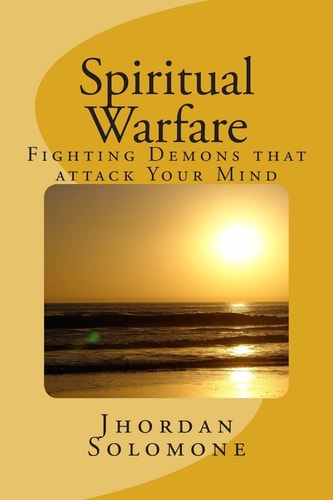 Spiritual Warfare Fighting Demons That Attack Your Mind