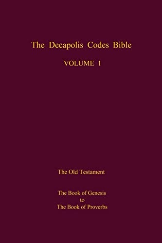 The Decapolis Codes Bible, Volume 1 The Old Testament: The Book of Genesis to The Book of Proverbs