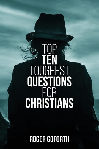 Top Ten Toughest Questions for Christians Volume 1