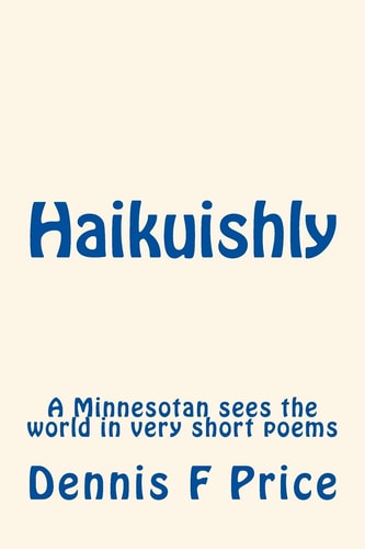 Haikuishly A Minnesotan Sees the World in Very Short Poems