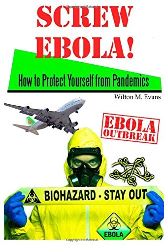 Screw Ebola! How to Protect Yourself (and Your Family) from a Pandemic
