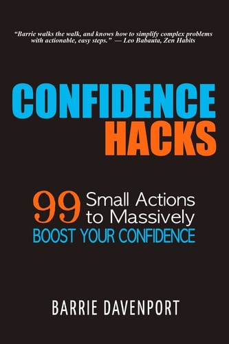 Confidence Hacks 99 Small Actions to Massively Boost Your Confidence