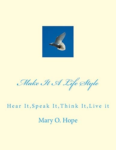 Make It A Life Style Hear It, Speak It, Think It, Live it