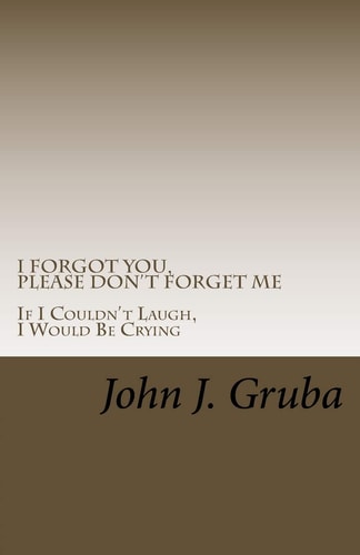 I Forgot You, Please Don't Forget Me If I Couldn't Laugh, I Would Be Crying