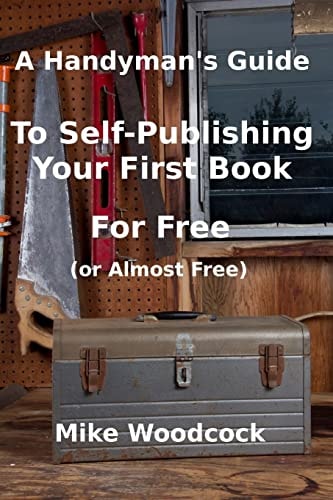 A Handyman's GuideTo Self-Publishing Your First Book For Free (or Almost Free)