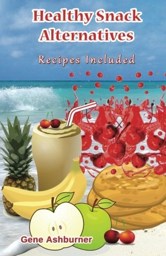 Healthy Snack Alternatives Recipes Included