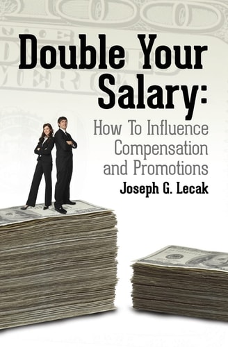 Double Your Salary How To Influence Compensation and Promotions