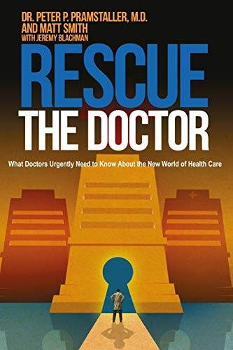 Rescue The Doctor What Doctors Urgently Need to Know About the New World of Health Care