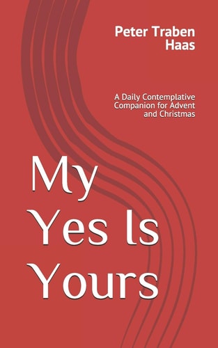 My Yes Is Yours A Daily Contemplative Companion for Advent and Christmas