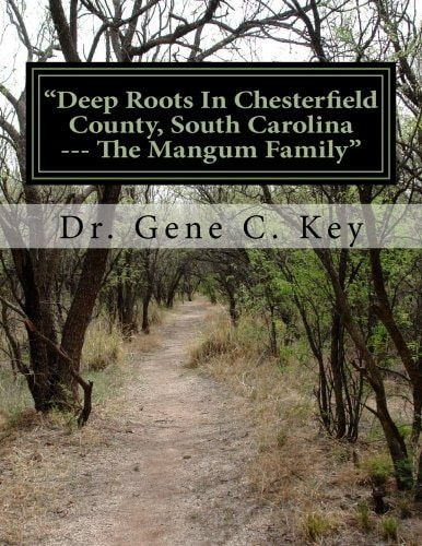 "Deep Roots In Chesterfield County, South Carolina --- The Mangum Family" The Mangum Family Genealogy