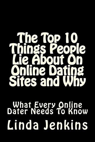 The Top 10 Things People Lie About On Online Dating Sites and Why What Every Online Dater Needs to Know