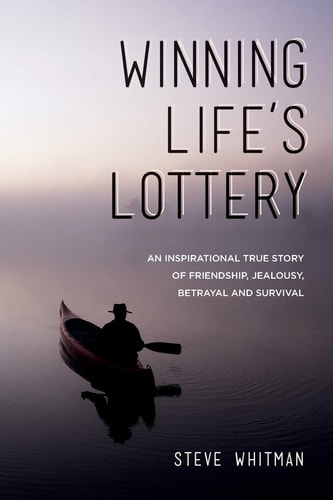 Winning Life's Lottery An Inspirational True Story of Friendship, Jealousy, Betrayal and Survival