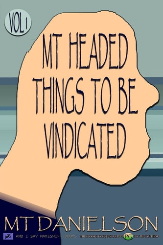 MT Headed Things To Be Vindicated Volume 1