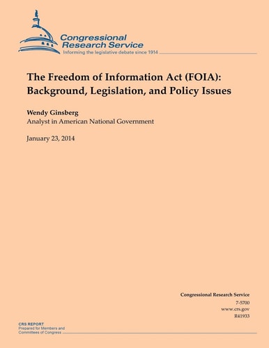 The Freedom of Information Act (FOIA) Background, Legislation, and Policy Issues