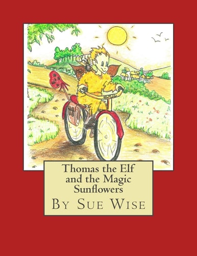 Thomas the Elf and the Magic Sunflowers A Magical Adventure Story