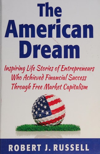 The American Dream Inspiring Life Stories of Entrepreneurs who Achieved Financial Success Through Free Market Capitalism