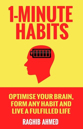 1-Minute Habits Optimise Your Brain, Form Any Habit And Live A Fulfilled Life