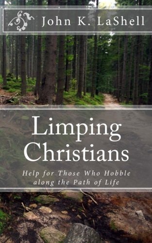 Limping Christians Help for Those Who Hobble Along the Path of Life