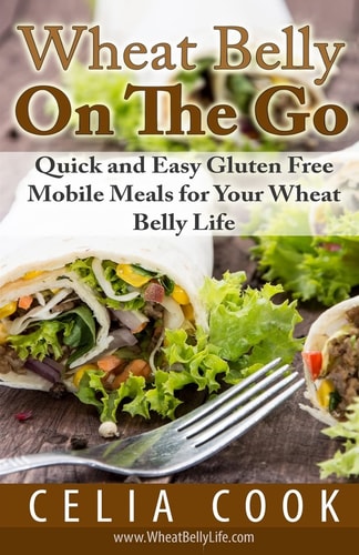 Wheat Belly on the Go Quick and Easy Gluten-Free Mobile Meals for Your Wheat Belly Life