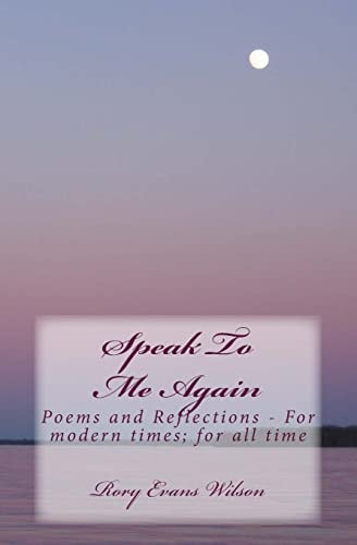 Speak To Me Again Poems and Reflections - For Modern Times; for All Time