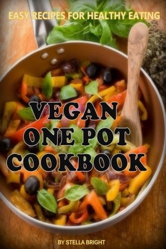 Vegan One Pot Cookbook Delicious Easy Recipes for Healthy Eating