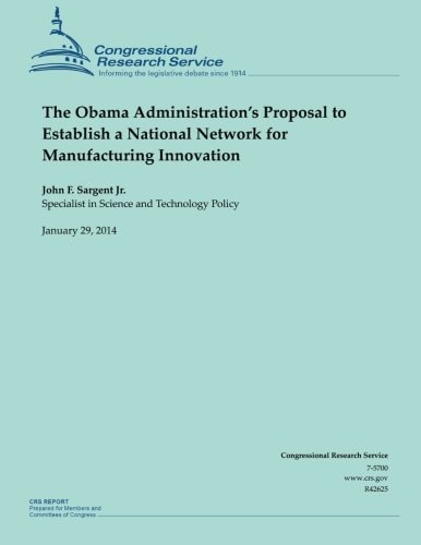 The Obama Administration's Proposal to Establish a National Network for Manufacturing Innovation