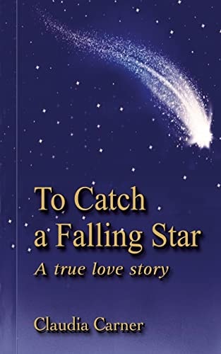 To Catch a Falling Star A True Love Story