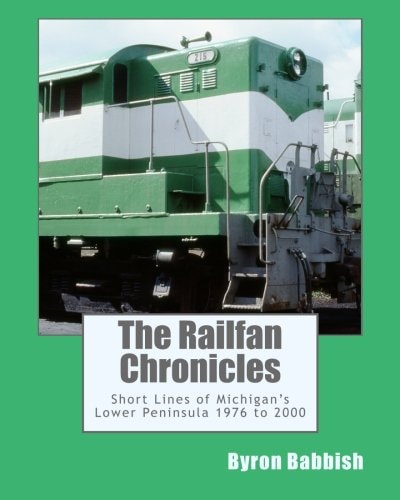 The Railfan Chronicles, Short Lines of Michigan's Lower Peninsula, 1976 To 2000