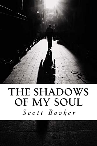 The Shadows of My Soul The Poetry and Writings of Scott Booker