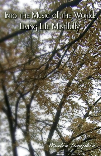 Into the Music of the World Living Life Mindfully