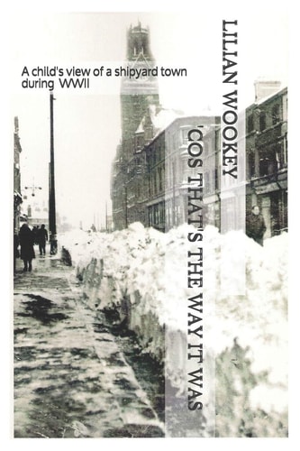 'Cos That's the Way It Was A Child's View of a Shipyard Town During WWII