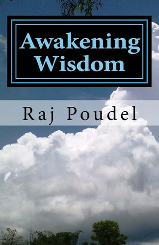 Awakening Wisdom Ever Appealing Poetries By Raj Poudel