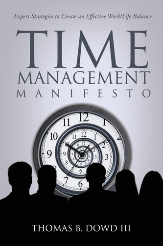 Time Management Manifesto Expert Strategies to Create an Effective Work/Life Balance