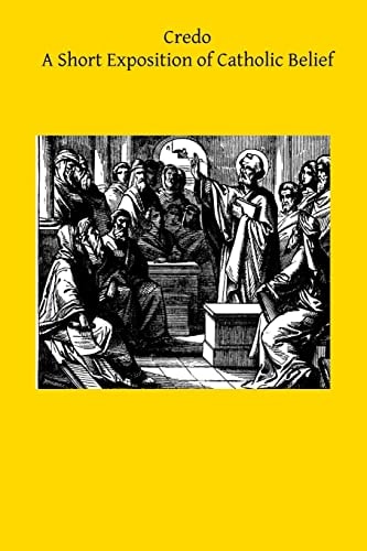 Credo A Short Exposition of Catholic Belief