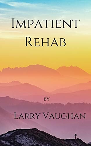 Impatient Rehab A Short Book on a Long Walk