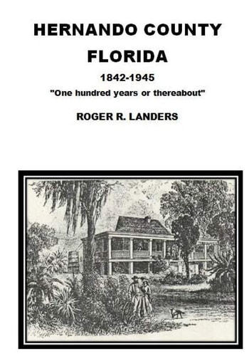 Hernando County Florida "One Hundred Years Or Thereabout"
